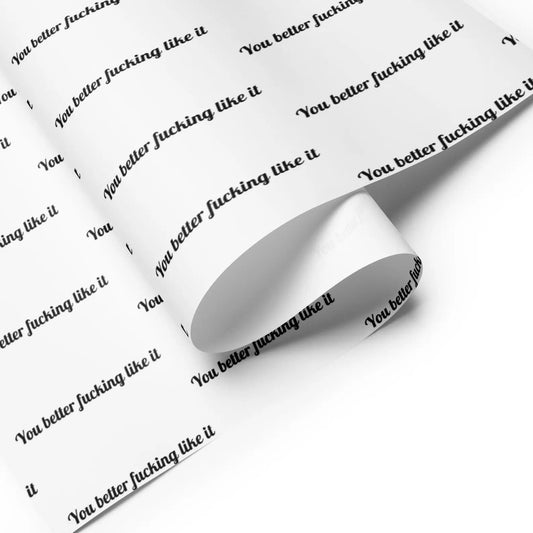 "You Better Fucking Like It" Wrapping Paper